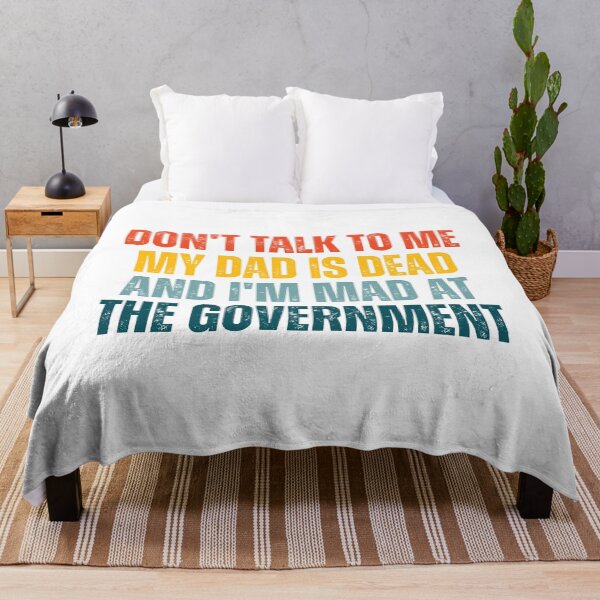 Item preview, Don't Talk To Me My Dad Is Dead And I'm Mad At The Government designed and sold by Dondonmart.
