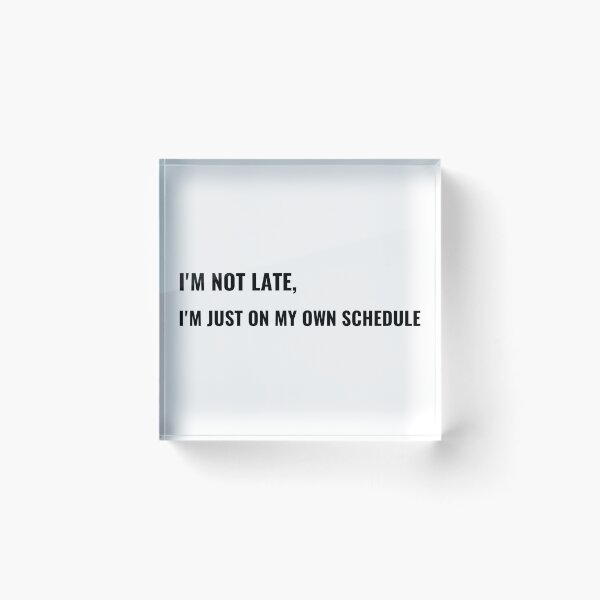 Item preview, I'm Not Late I'm Just On My Own Schedule T-Shirt – Funny Office Tee | Uncle Jichuan designed and sold by Uncle-Jichuan.