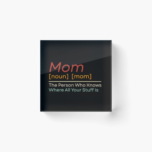 Item preview, Mom The Person Who Knows Where All Of Your Stuff Is designed and sold by Dondonmart.