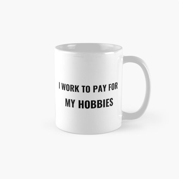 Item preview, I Work To Pay For My Hobbies T-Shirt – Funny Work Life Tee | Uncle Jichuan designed and sold by Uncle-Jichuan.