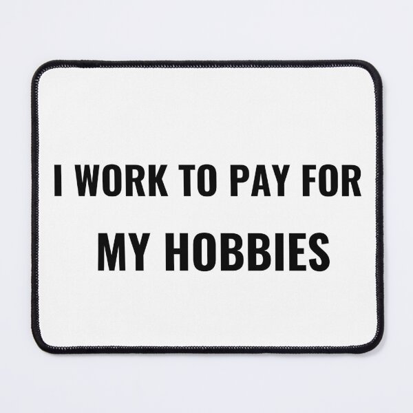 Item preview, I Work To Pay For My Hobbies T-Shirt – Funny Work Life Tee | Uncle Jichuan designed and sold by Uncle-Jichuan.
