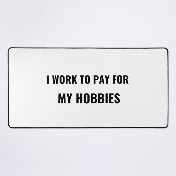 Item preview, I Work To Pay For My Hobbies T-Shirt – Funny Work Life Tee | Uncle Jichuan designed and sold by Uncle-Jichuan.