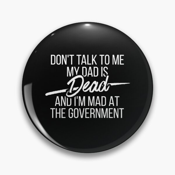 Item preview, Don't Talk To Me My Dad Is Dead And I'm Mad At The Government designed and sold by Dondonmart.