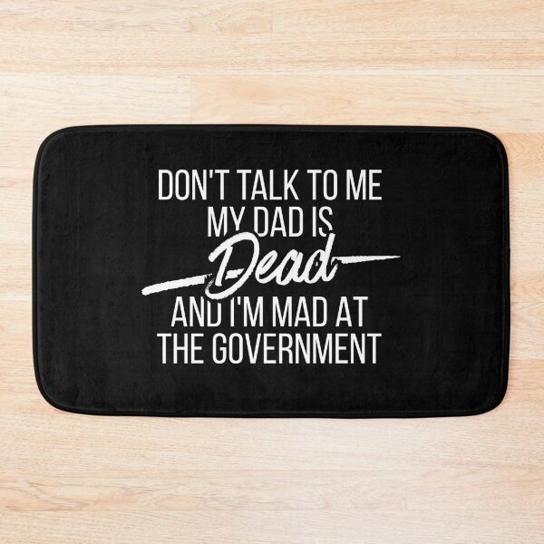 Item preview, Don't Talk To Me My Dad Is Dead And I'm Mad At The Government designed and sold by Dondonmart.