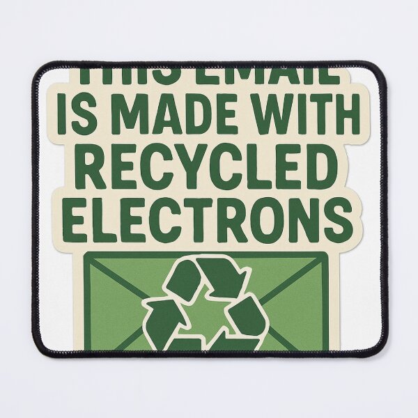 Item preview, This Email Is Made With Recycled Electrons designed and sold by cwoodruff1970.