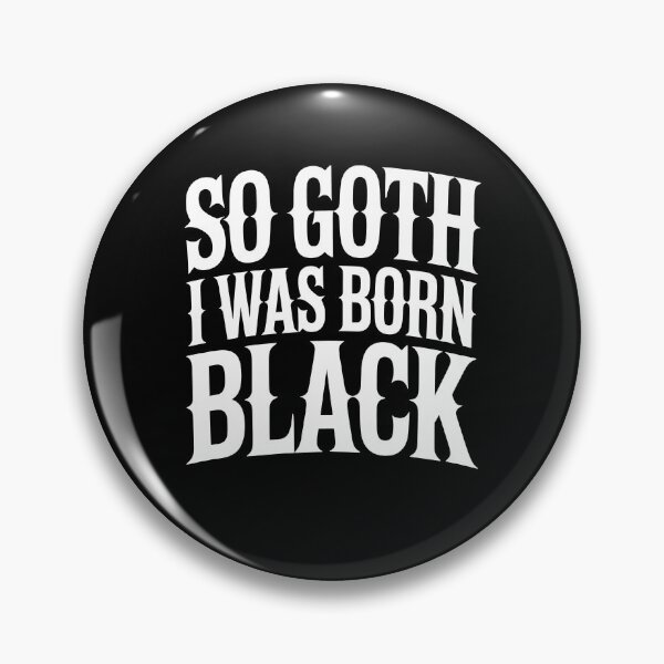 Item preview, So Goth I Was Born Black Funny Goth Gift for Gothic Fans designed and sold by Say It With Ink.