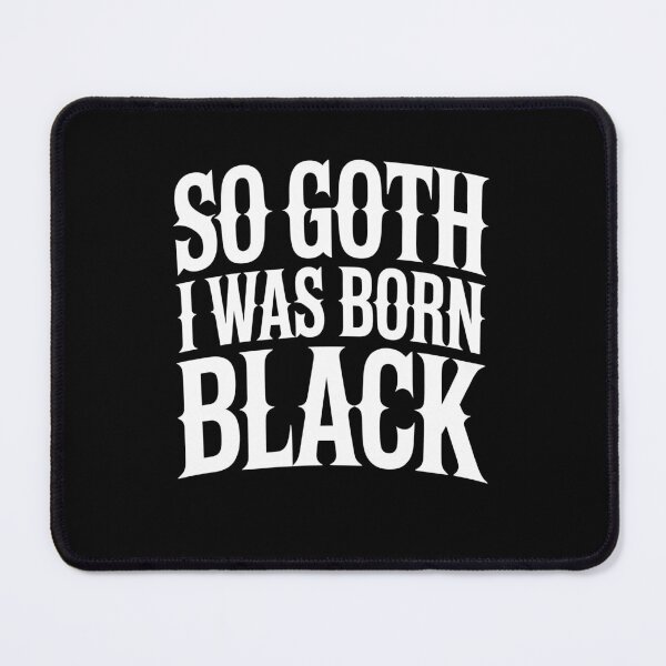 Item preview, So Goth I Was Born Black Funny Goth Gift for Gothic Fans designed and sold by Say It With Ink.