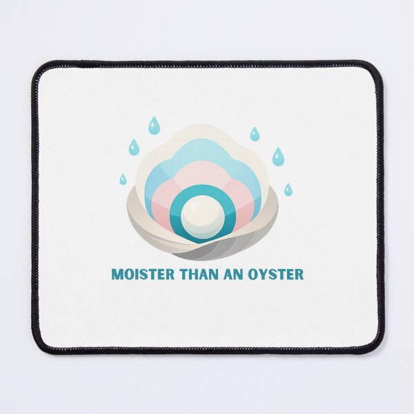 Item preview, Moister Than an Oyster designed and sold by LuveraxArt.