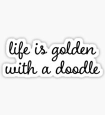 life is golden with a doodle (goldendoodle dog) Sticker
