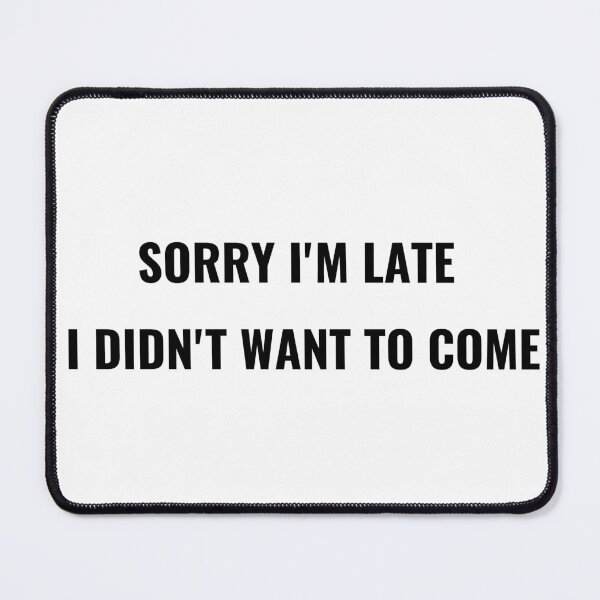 Item preview, Sorry I'm Late I Didn't Want To Come T-Shirt – Funny Introvert Tee | Uncle Jichuan designed and sold by Uncle-Jichuan.