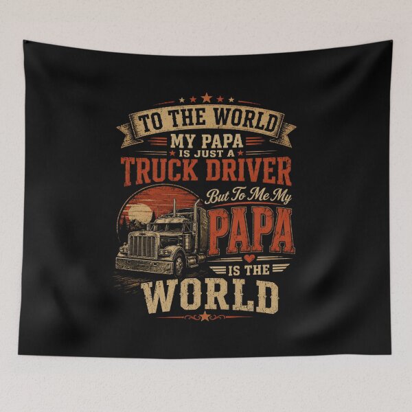 Item preview, To The World My Papa Is Just Truck Driver But To Me My Papa Is The World designed and sold by zoes-ink.