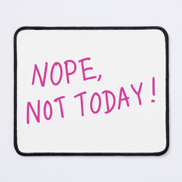 Item preview, Nope, not today! designed and sold by hazywares.