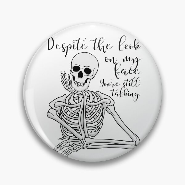 Item preview, Despite The Look On My Face... You're Still Talking. Skeleton Design designed and sold by OldSkullDesigns.