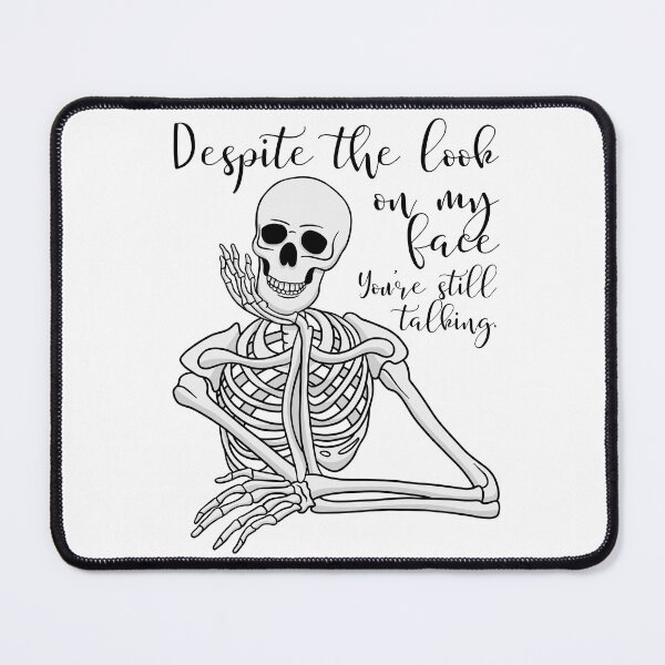 Item preview, Despite The Look On My Face... You're Still Talking. Skeleton Design designed and sold by OldSkullDesigns.