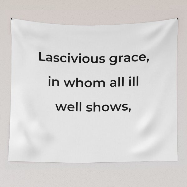 Item preview, "Lascivious grace, in whom all ill well shows," - print black designed and sold by ariksworld.
