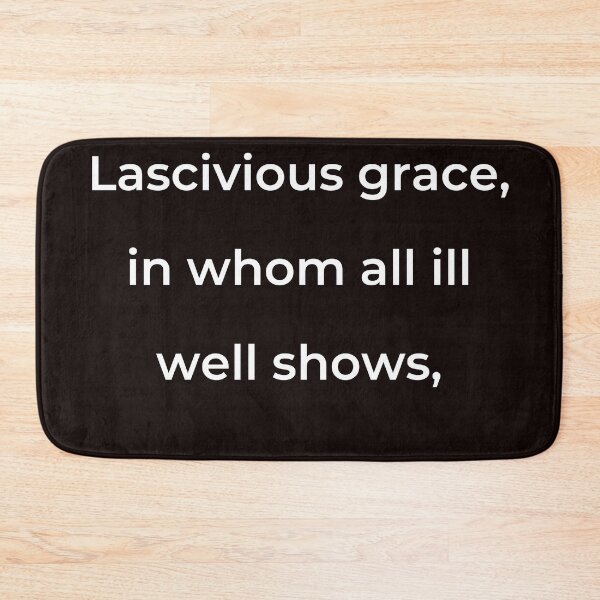 Item preview, "Lascivious grace, in whom all ill well shows," - print white designed and sold by ariksworld.