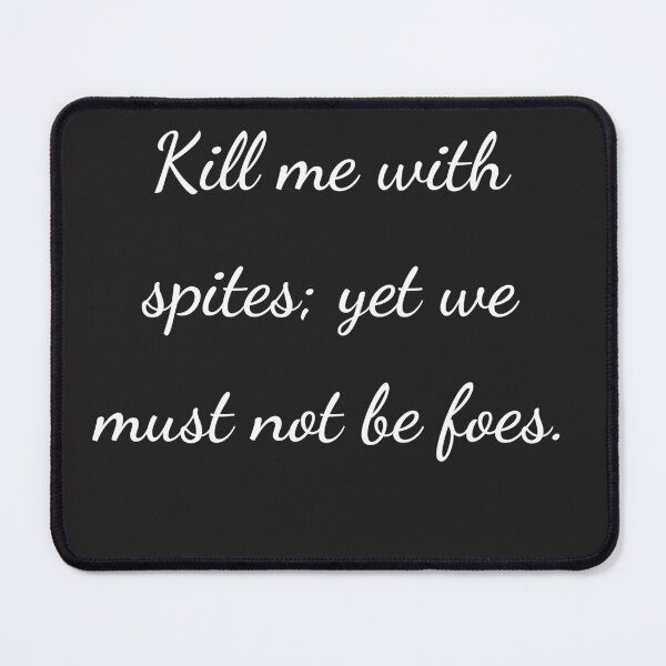 Item preview, "Kill me with spites; yet we must not be foes." - handwriting white designed and sold by ariksworld.