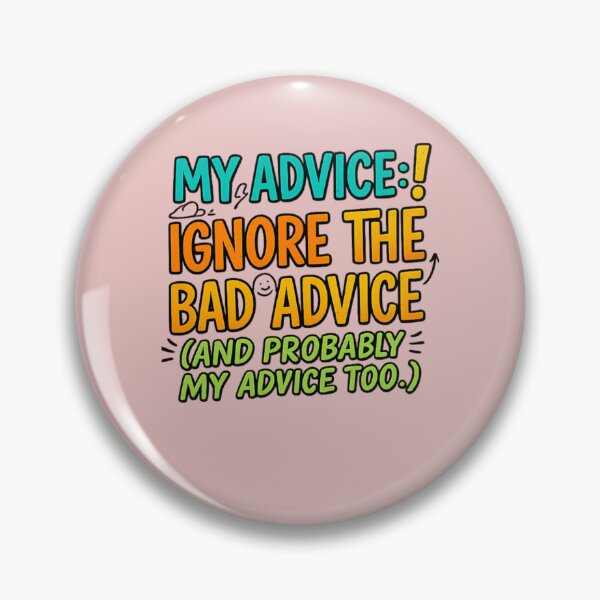 Item preview, My Advice: Ignore the Bad Advice (And Probably My Advice Too) | Funny Quote Design designed and sold by arifali786.
