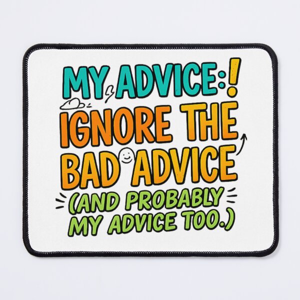 Item preview, My Advice: Ignore the Bad Advice (And Probably My Advice Too) | Funny Quote Design designed and sold by arifali786.