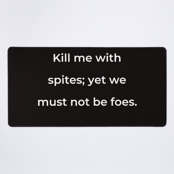 Item preview, "Kill me with spites; yet we must not be foes." - print white designed and sold by ariksworld.