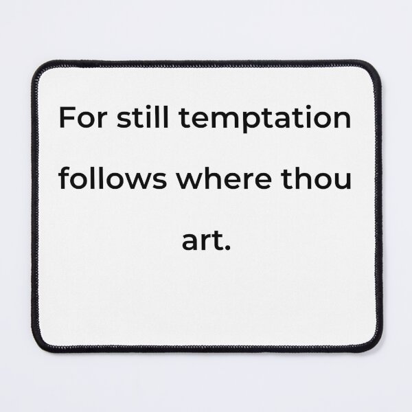 Item preview, "For still temptation follows where thou art." - print black designed and sold by ariksworld.