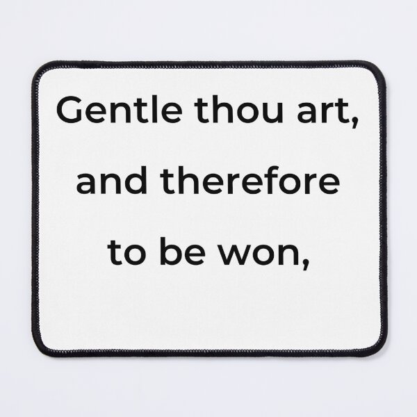 Item preview, "Gentle thou art, and therefore to be won," - print black designed and sold by ariksworld.