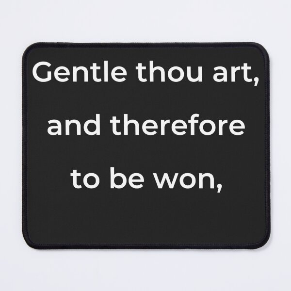 Item preview, "Gentle thou art, and therefore to be won," - print white designed and sold by ariksworld.