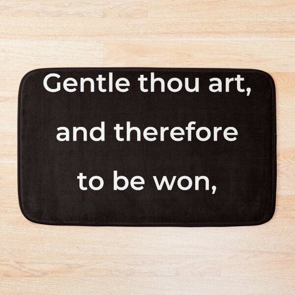 Item preview, "Gentle thou art, and therefore to be won," - print white designed and sold by ariksworld.