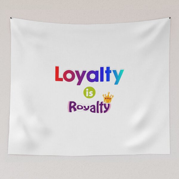 Item preview, Loyalty is Royalty designed and sold by T2T-ees.