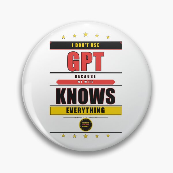 Item preview, I Don't Use GPT Because My Wife Knows Everything Funny designed and sold by Mega-Shopping.