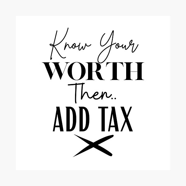 Item preview, Know Your Worth Then Add Tax | Funny Motivational Quote designed and sold by highflycrafts.