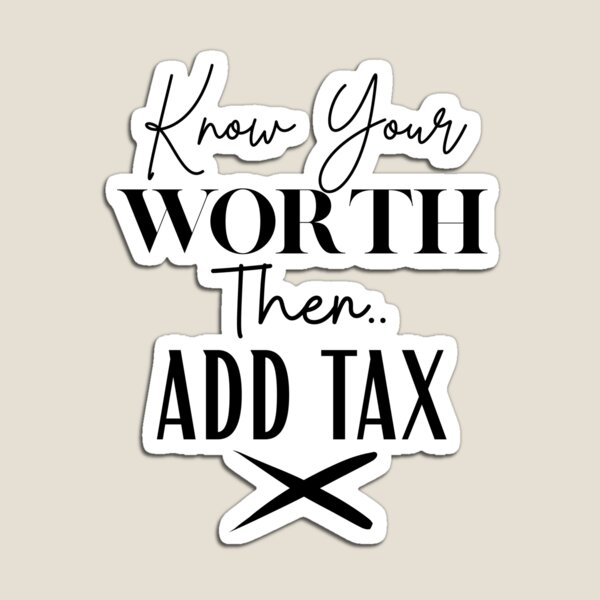 Item preview, Know Your Worth Then Add Tax | Funny Motivational Quote designed and sold by highflycrafts.