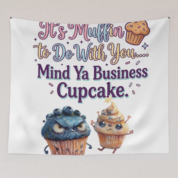Item preview, It's Muffin To Do With You Mind Ya Business Cupcake designed and sold by ArtisticDesignsbyLinda.
