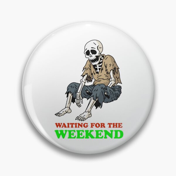 Item preview, Waiting for the weekend designed and sold by Geezer.