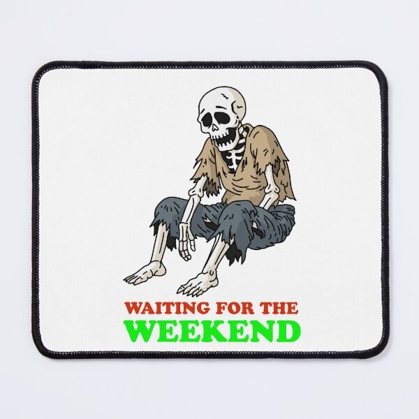 Item preview, Waiting for the weekend designed and sold by Geezer.