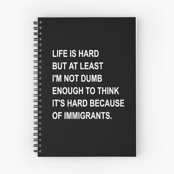 Item preview, Life Is Hard But At Least I'm Not Dumb Enough To Think It's Hard Because of Immigrants Shirt designed and sold by dgavisuals.