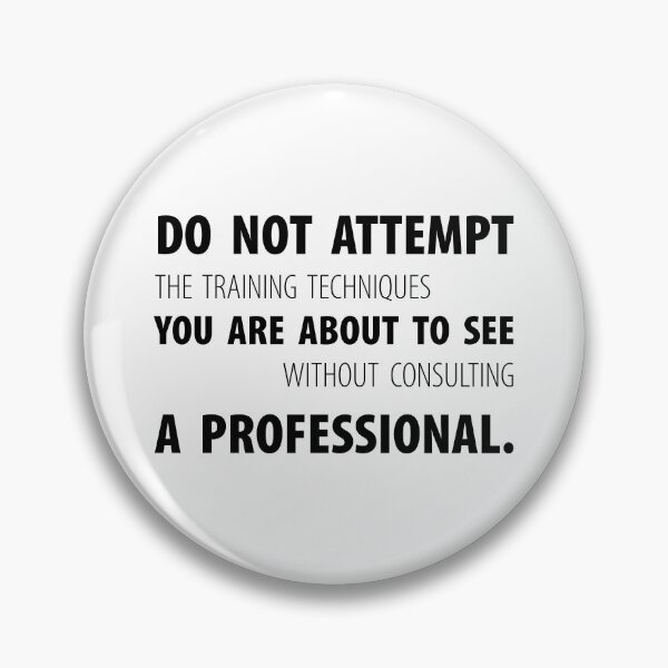 Item preview, DO NOT ATTEMPT THE TRAINING  TECHNIQUES YOU ARE ABOUT TO SEE   WITHOUT CONSULTING  A PROFESSIONAL, Unique designed and sold by villacreativa.