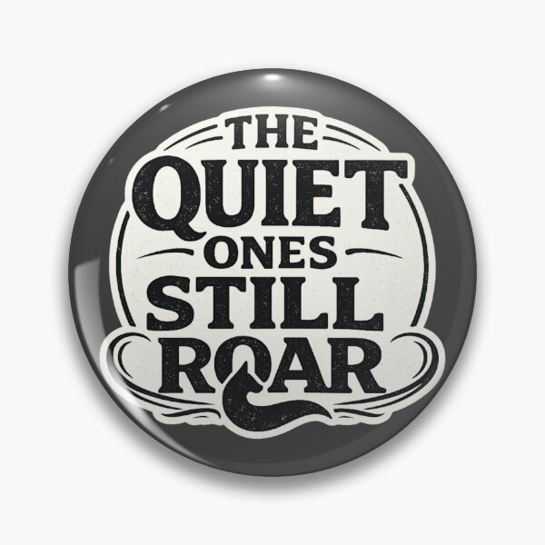 Item preview, Quiet Ones Still Roar Badge designed and sold by ChirpInc.