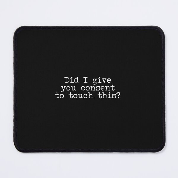 Item preview, Did I give you consent to touch this? - teen talk designed and sold by Hello Bee Bee.