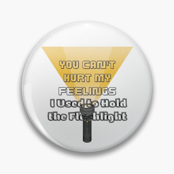 Item preview, You Can't Hurt My Feelings I Used to Hold the Flashlight designed and sold by Jusiasw.
