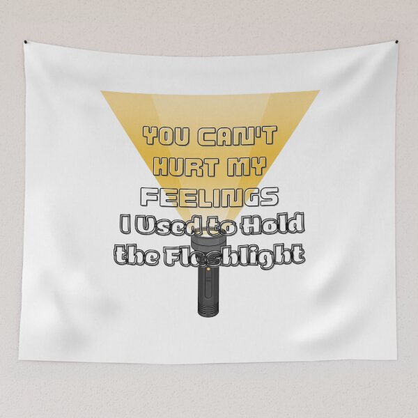 Item preview, You Can't Hurt My Feelings I Used to Hold the Flashlight designed and sold by Jusiasw.