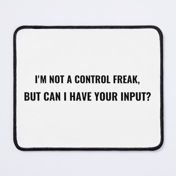 Item preview, I'm Not A Control Freak But Can I Have Your Input T-Shirt – Funny Office Tee | Uncle Jichuan designed and sold by Uncle-Jichuan.