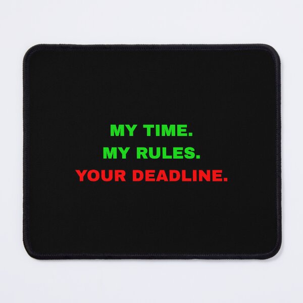 Item preview, My Time My Rules Your Deadline Slogan designed and sold by Global-Command.