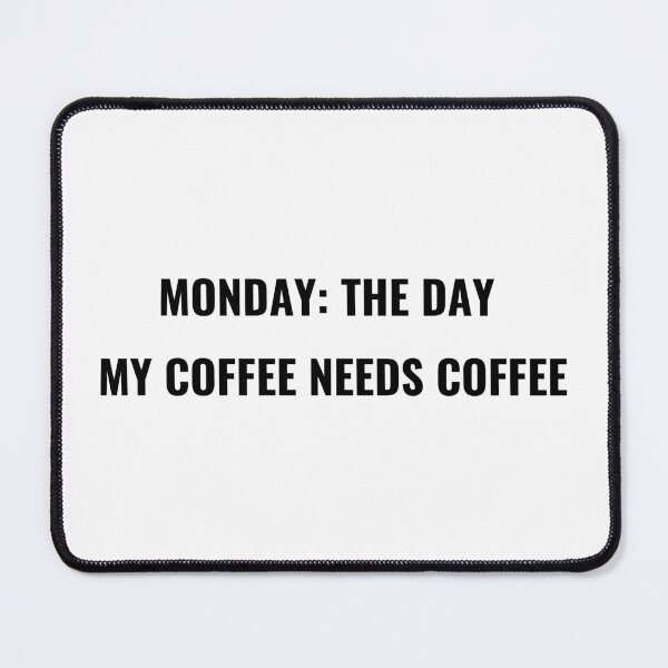 Item preview, Monday The Day My Coffee Needs Coffee T-Shirt – Funny Work Week Tee | Uncle Jichuan designed and sold by Uncle-Jichuan.