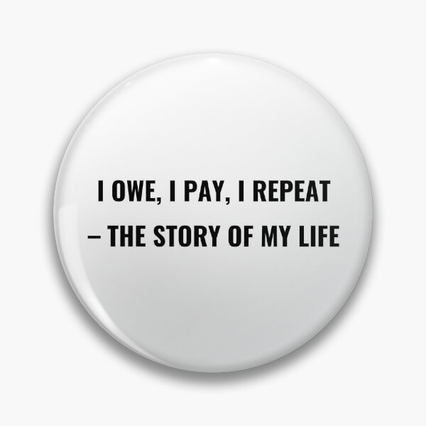 Item preview, I Owe I Pay I Repeat The Story Of My Life T-Shirt – Funny Finance Tee | Uncle Jichuan designed and sold by Uncle-Jichuan.