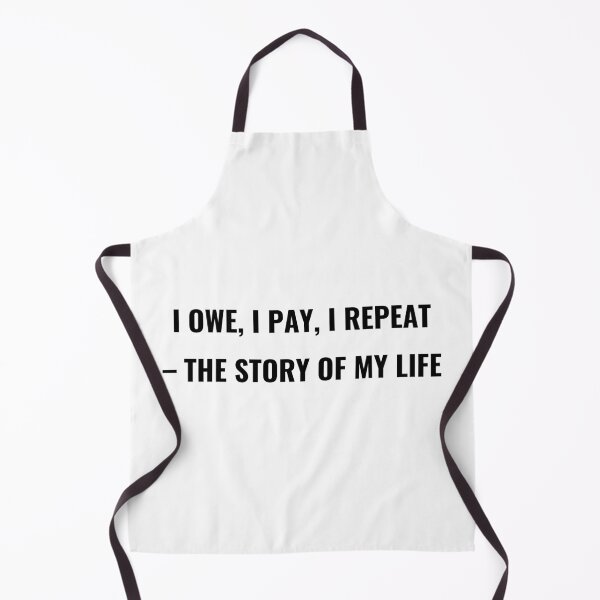 Item preview, I Owe I Pay I Repeat The Story Of My Life T-Shirt – Funny Finance Tee | Uncle Jichuan designed and sold by Uncle-Jichuan.