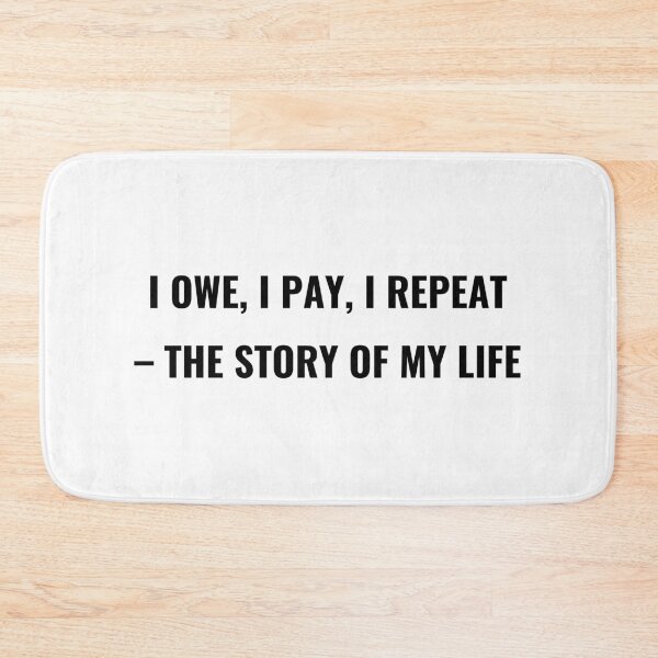 Item preview, I Owe I Pay I Repeat The Story Of My Life T-Shirt – Funny Finance Tee | Uncle Jichuan designed and sold by Uncle-Jichuan.