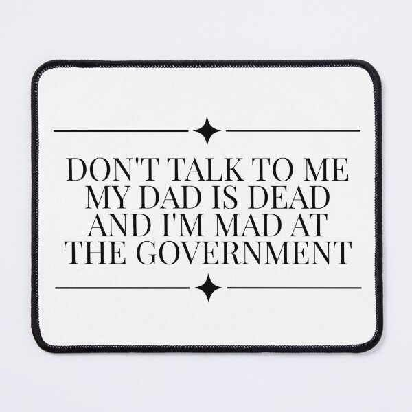 Item preview, Don't Talk To Me My Dad Is Dead And I'm Mad At The Government designed and sold by Dondonmart.