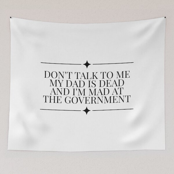 Item preview, Don't Talk To Me My Dad Is Dead And I'm Mad At The Government designed and sold by Dondonmart.