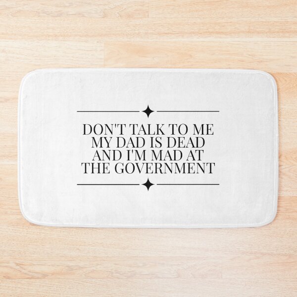 Item preview, Don't Talk To Me My Dad Is Dead And I'm Mad At The Government designed and sold by Dondonmart.